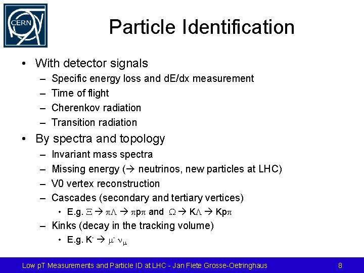 Particle Identification • With detector signals – – Specific energy loss and d. E/dx