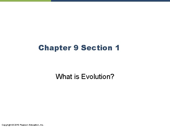 Chapter 9 Section 1 What is Evolution? Copyright © 2010 Pearson Education, Inc. 