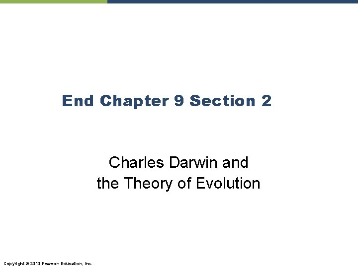 End Chapter 9 Section 2 Charles Darwin and the Theory of Evolution Copyright ©