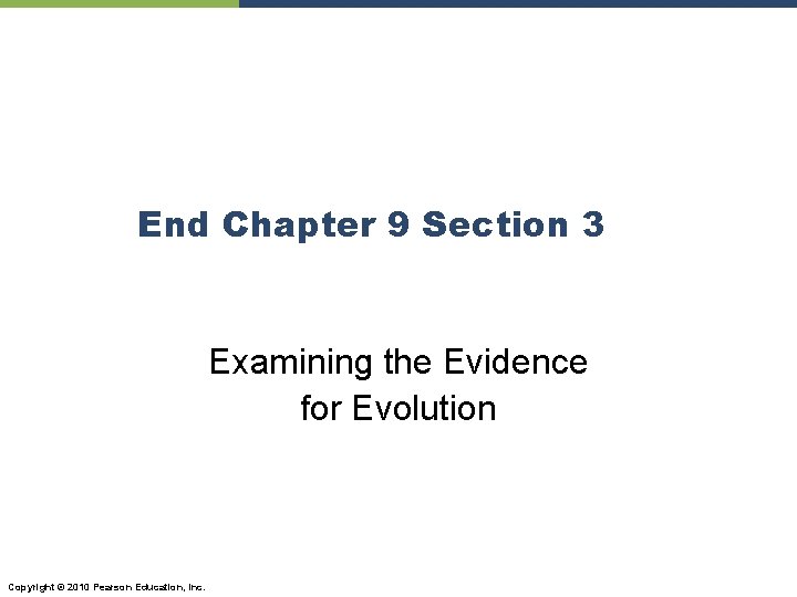 End Chapter 9 Section 3 Examining the Evidence for Evolution Copyright © 2010 Pearson