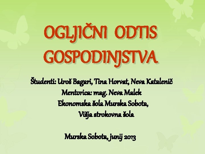 OGLJIČNI ODTIS GOSPODINJSTVA Študenti: Uroš Bagari, Tina Horvat, Neva Katalenič Mentorica: mag. Neva Malek