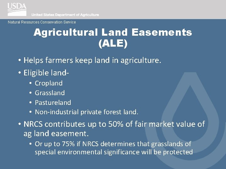 Natural Resources Conservation Service Agricultural Land Easements (ALE) • Helps farmers keep land in