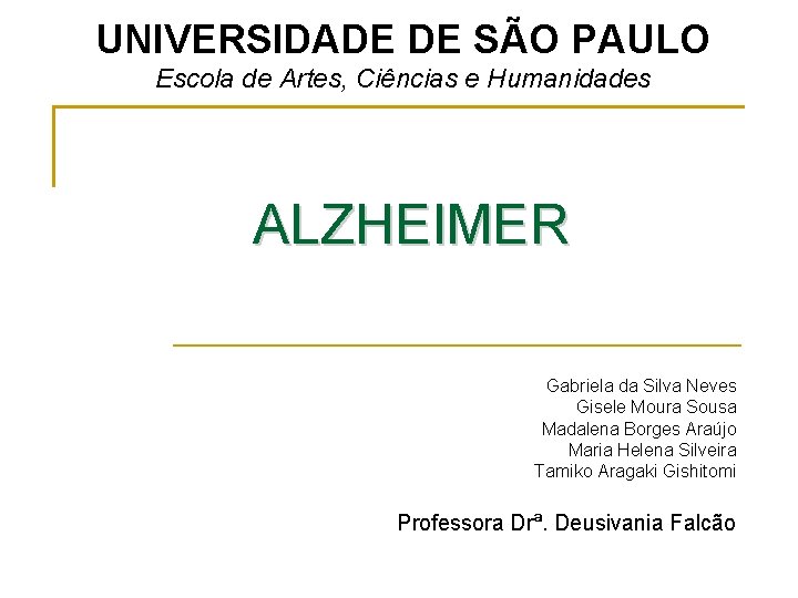 UNIVERSIDADE DE SÃO PAULO Escola de Artes, Ciências e Humanidades ALZHEIMER Gabriela da Silva