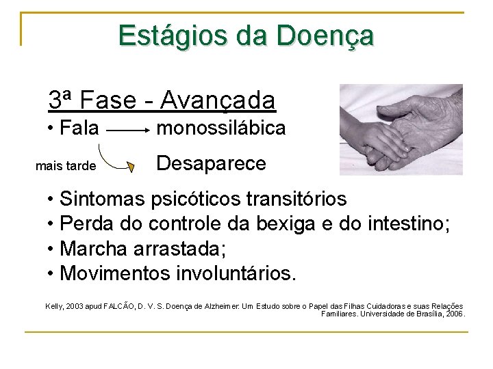 Estágios da Doença 3ª Fase - Avançada • Fala mais tarde monossilábica Desaparece •