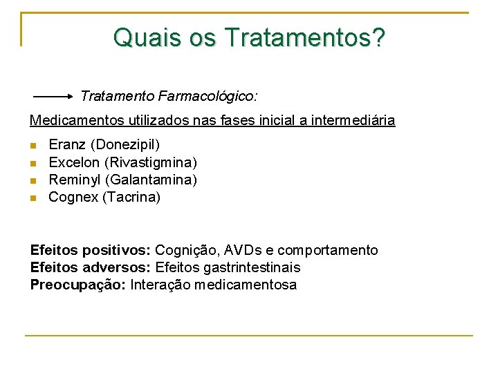 Quais os Tratamentos? Tratamento Farmacológico: Medicamentos utilizados nas fases inicial a intermediária Eranz (Donezipil)