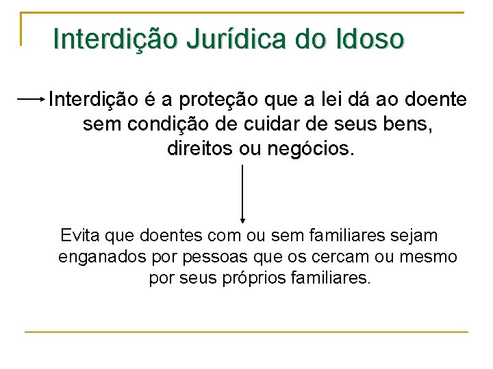 Interdição Jurídica do Idoso Interdição é a proteção que a lei dá ao doente