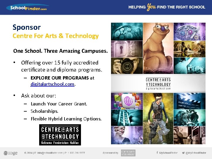 Sponsor Centre For Arts & Technology One School. Three Amazing Campuses. • Offering over