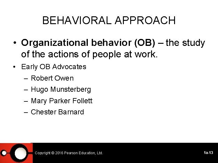 BEHAVIORAL APPROACH • Organizational behavior (OB) – the study of the actions of people