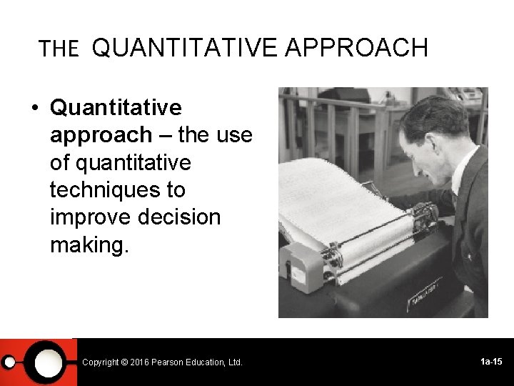 THE QUANTITATIVE APPROACH • Quantitative approach – the use of quantitative techniques to improve