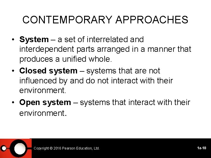 CONTEMPORARY APPROACHES • System – a set of interrelated and interdependent parts arranged in