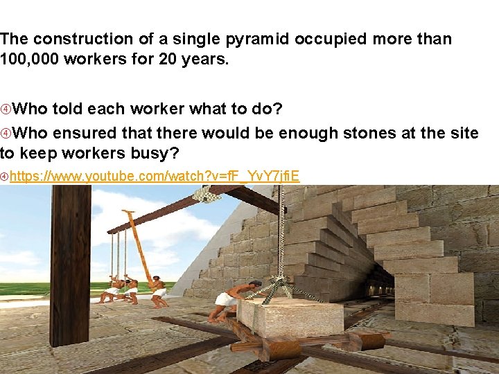 The construction of a single pyramid occupied more than 100, 000 workers for 20