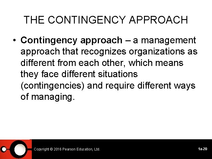 THE CONTINGENCY APPROACH • Contingency approach – a management approach that recognizes organizations as