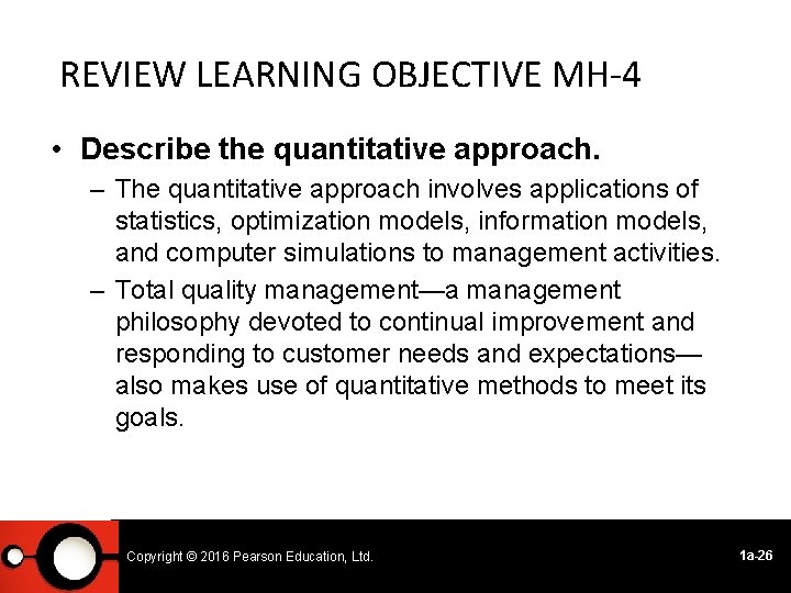 REVIEW LEARNING OBJECTIVE MH-4 • Describe the quantitative approach. – The quantitative approach involves