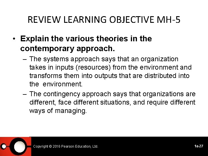 REVIEW LEARNING OBJECTIVE MH-5 • Explain the various theories in the contemporary approach. –