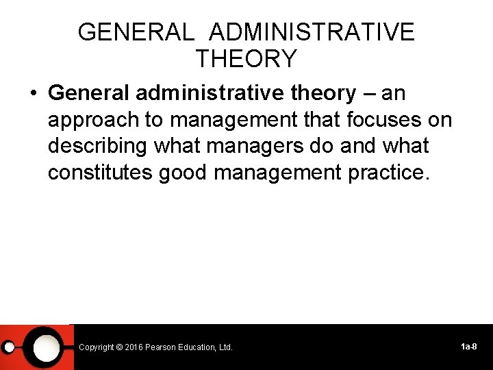 GENERAL ADMINISTRATIVE THEORY • General administrative theory – an approach to management that focuses