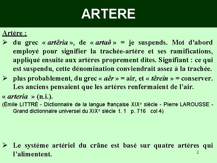 ARTERE Artère : Ø du grec « artêria » , de « artaô »