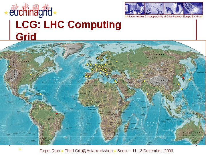 LCG: LHC Computing Grid 14 Depei Qian Third Grid@Asia workshop Seoul – 11 -13