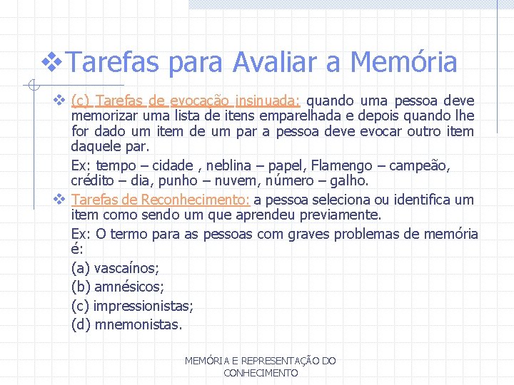 v. Tarefas para Avaliar a Memória v (c) Tarefas de evocação insinuada: quando uma