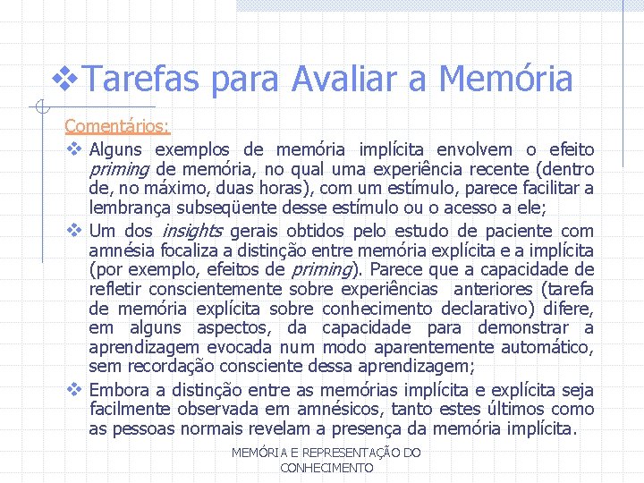 v. Tarefas para Avaliar a Memória Comentários: v Alguns exemplos de memória implícita envolvem