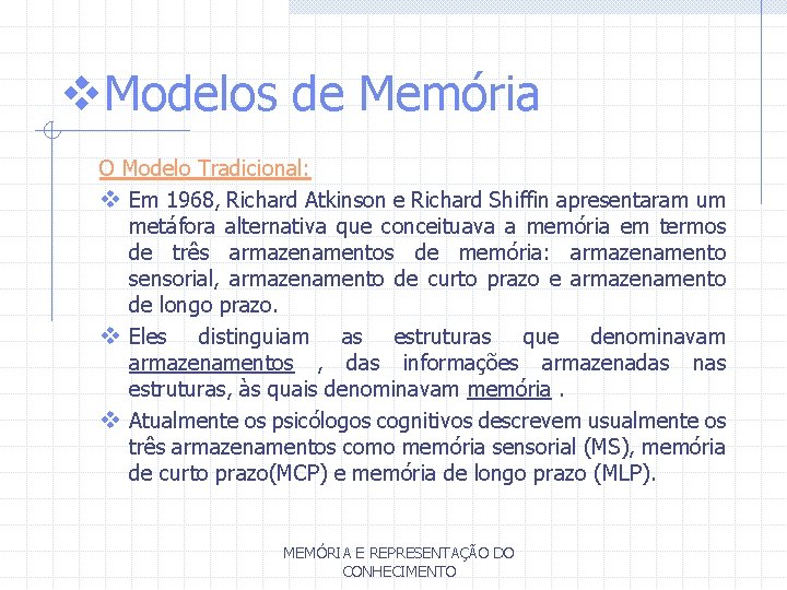 v. Modelos de Memória O Modelo Tradicional: v Em 1968, Richard Atkinson e Richard