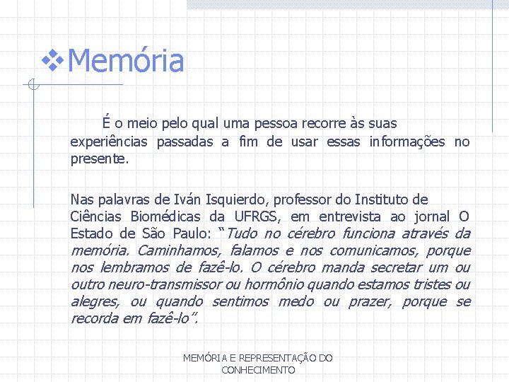 v. Memória É o meio pelo qual uma pessoa recorre às suas experiências passadas