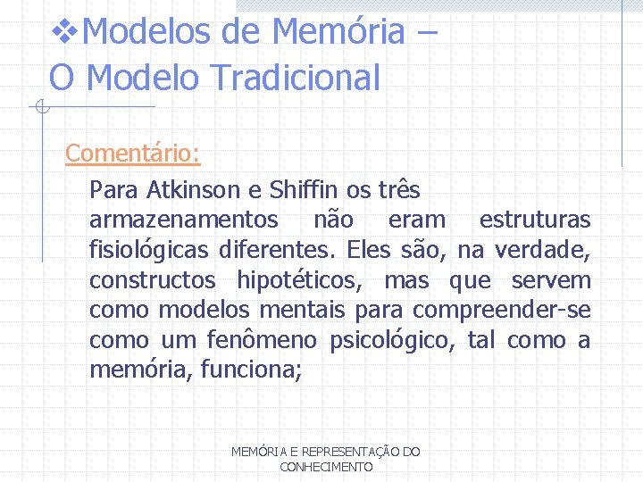 v. Modelos de Memória – O Modelo Tradicional Comentário: Para Atkinson e Shiffin os