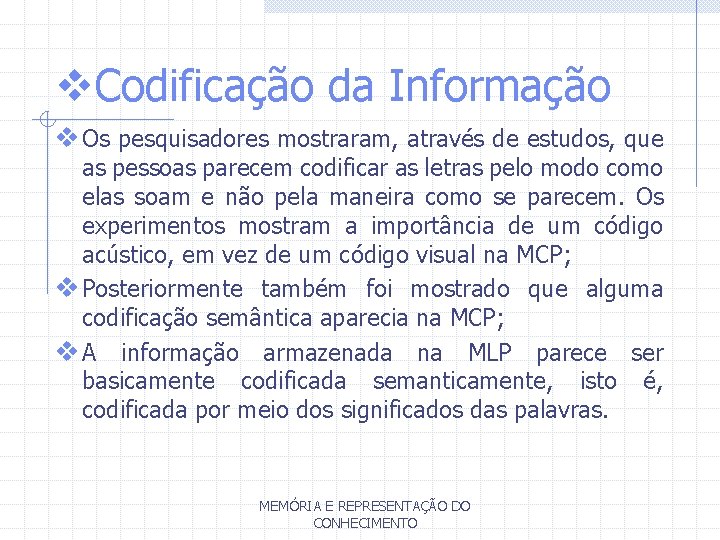 v. Codificação da Informação v Os pesquisadores mostraram, através de estudos, que as pessoas