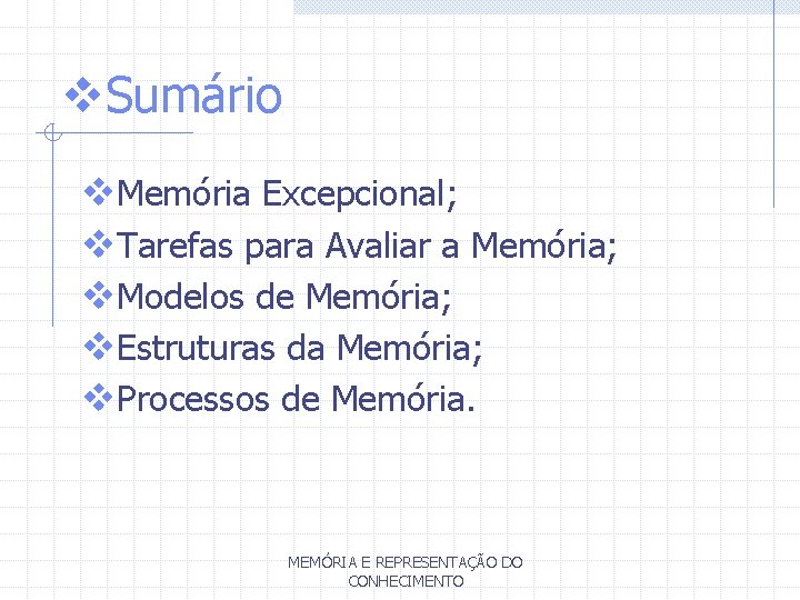 v. Sumário v. Memória Excepcional; v. Tarefas para Avaliar a Memória; v. Modelos de