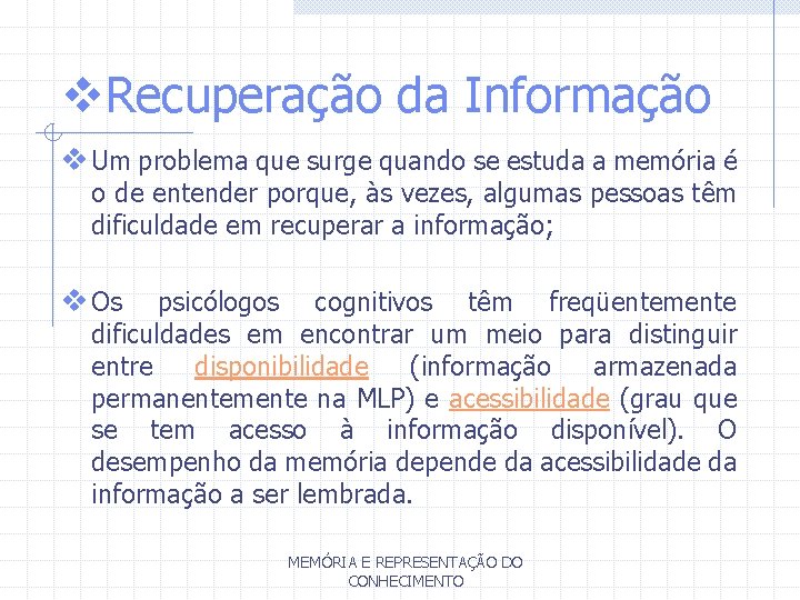 v. Recuperação da Informação v Um problema que surge quando se estuda a memória