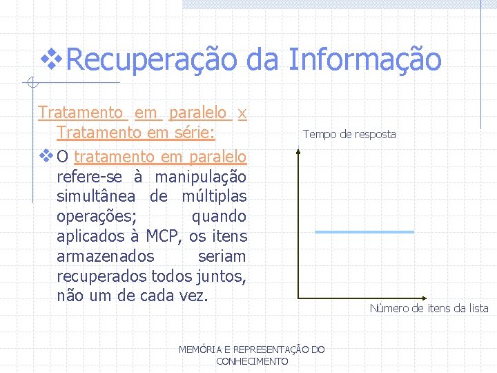 v. Recuperação da Informação Tratamento em paralelo x Tratamento em série: v O tratamento