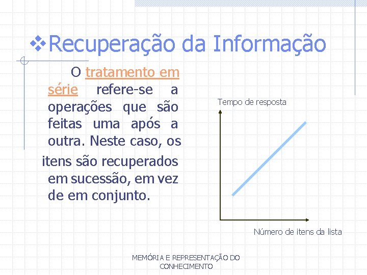 v. Recuperação da Informação O tratamento em série refere-se a operações que são feitas