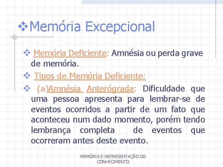 v. Memória Excepcional v Memória Deficiente: Amnésia ou perda grave de memória. v Tipos