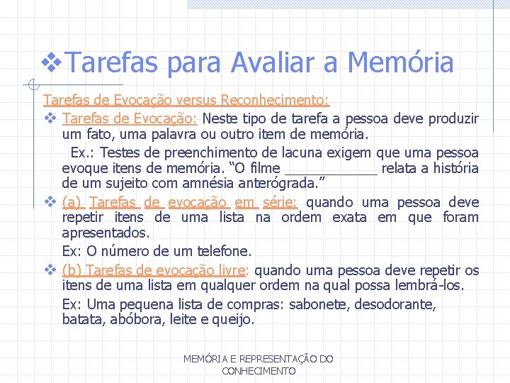 v. Tarefas para Avaliar a Memória Tarefas de Evocação versus Reconhecimento: v Tarefas de