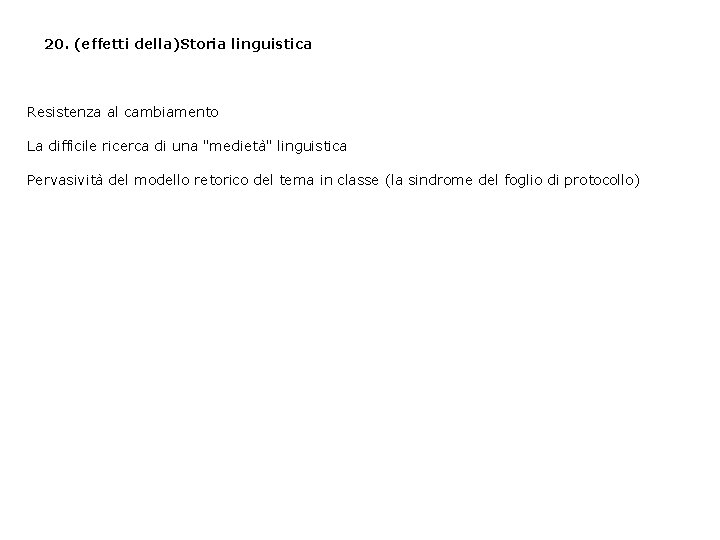 20. (effetti della)Storia linguistica Resistenza al cambiamento La difficile ricerca di una "medietà" linguistica