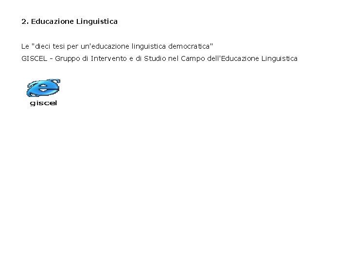 2. Educazione Linguistica Le "dieci tesi per un'educazione linguistica democratica" GISCEL - Gruppo di