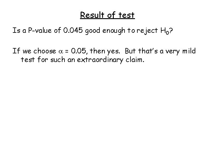 Result of test Is a P-value of 0. 045 good enough to reject H