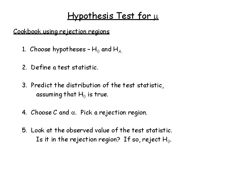 Hypothesis Test for Cookbook using rejection regions 1. Choose hypotheses – H 0 and