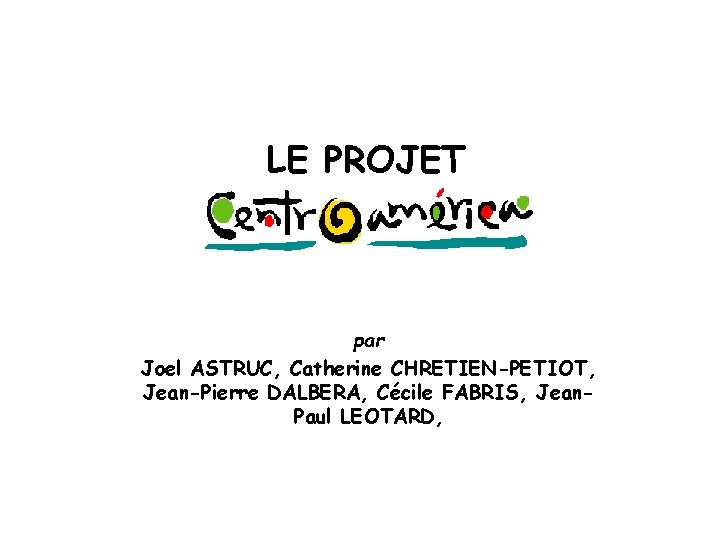 LE PROJET par Joel ASTRUC, Catherine CHRETIEN-PETIOT, Jean-Pierre DALBERA, Cécile FABRIS, Jean. Paul LEOTARD,