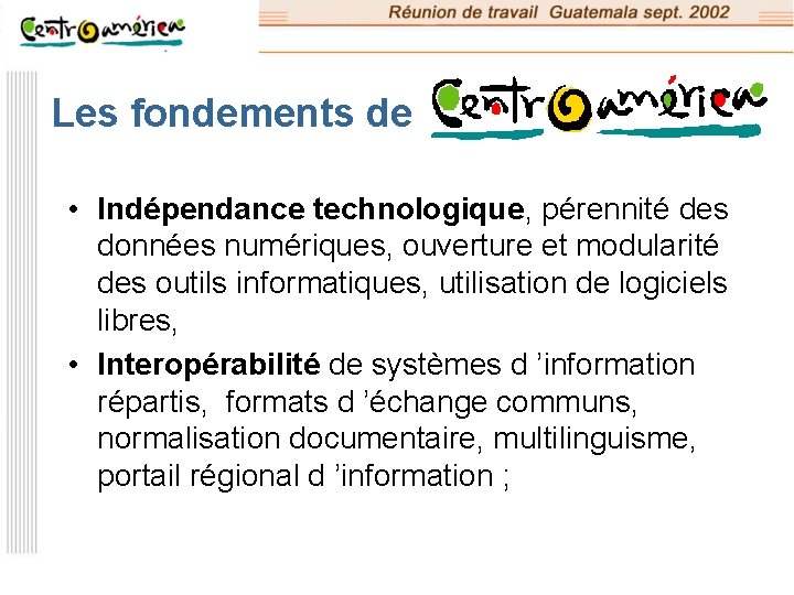 Les fondements de • Indépendance technologique, pérennité des données numériques, ouverture et modularité des