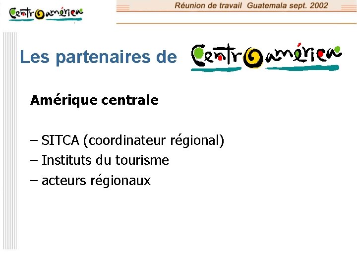 Les partenaires de Amérique centrale – SITCA (coordinateur régional) – Instituts du tourisme –