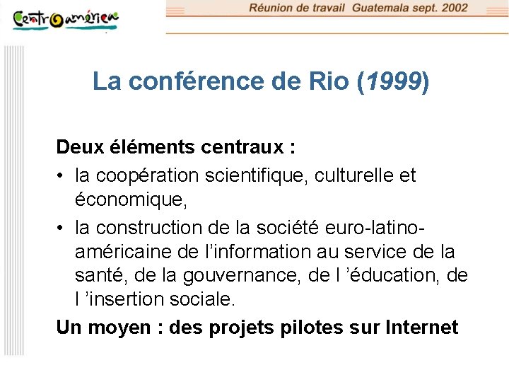 La conférence de Rio (1999) Deux éléments centraux : • la coopération scientifique, culturelle