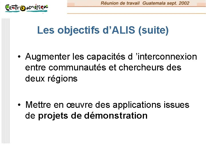 Les objectifs d’ALIS (suite) • Augmenter les capacités d ’interconnexion entre communautés et chercheurs