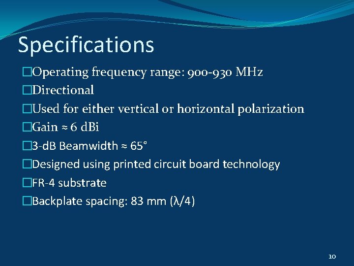 Specifications �Operating frequency range: 900 -930 MHz �Directional �Used for either vertical or horizontal Specifications �Operating frequency range: 900 -930 MHz �Directional �Used for either vertical or horizontal