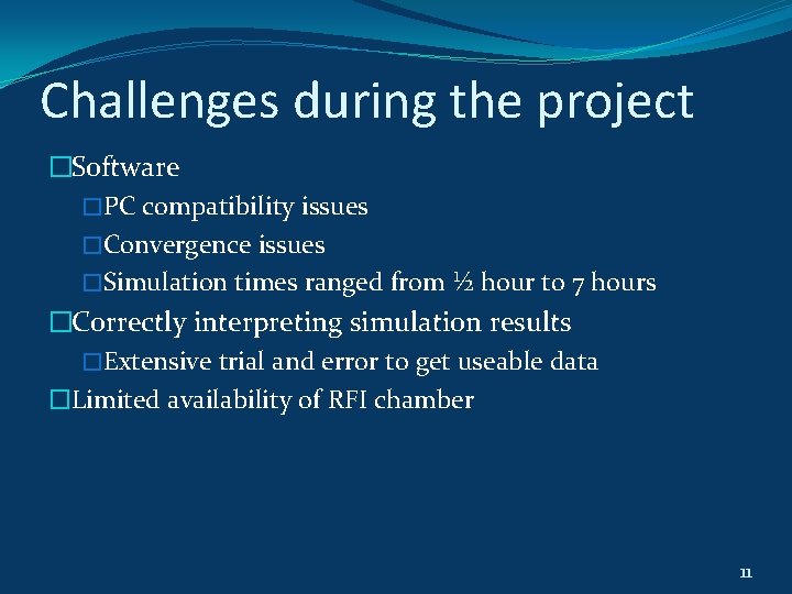 Challenges during the project �Software �PC compatibility issues �Convergence issues �Simulation times ranged from Challenges during the project �Software �PC compatibility issues �Convergence issues �Simulation times ranged from