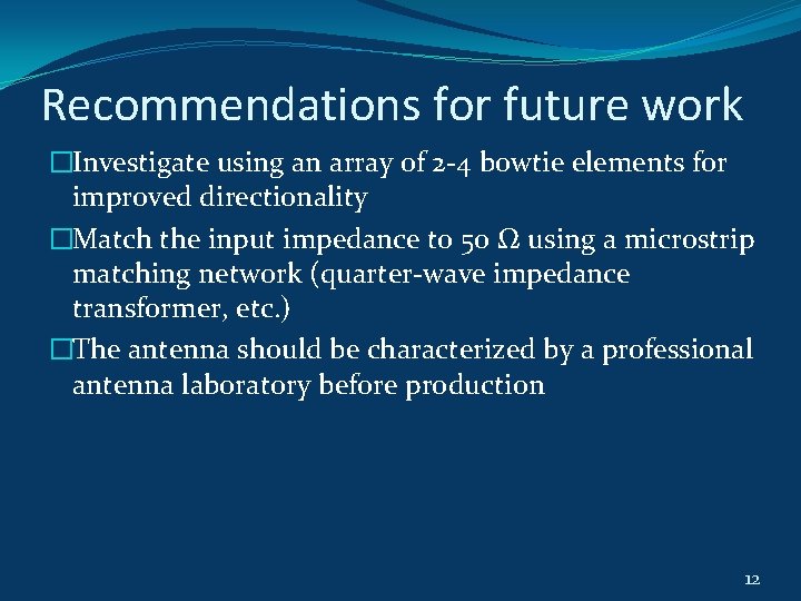 Recommendations for future work �Investigate using an array of 2 -4 bowtie elements for Recommendations for future work �Investigate using an array of 2 -4 bowtie elements for