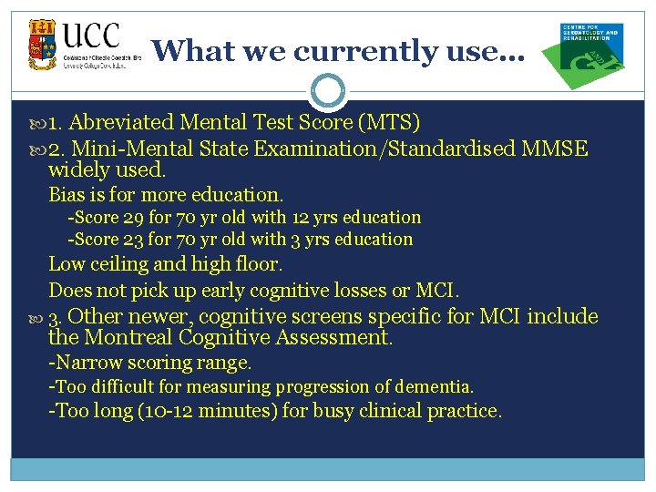 What we currently use… 1. Abreviated Mental Test Score (MTS) 2. Mini-Mental State Examination/Standardised