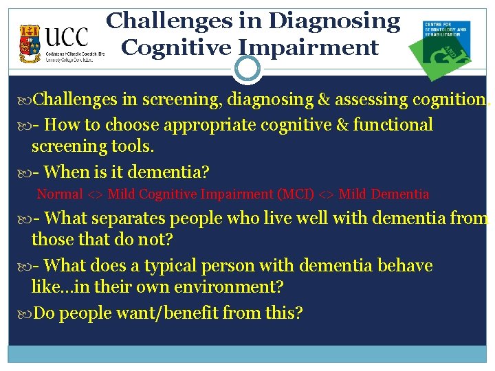 Challenges in Diagnosing Cognitive Impairment Challenges in screening, diagnosing & assessing cognition. - How