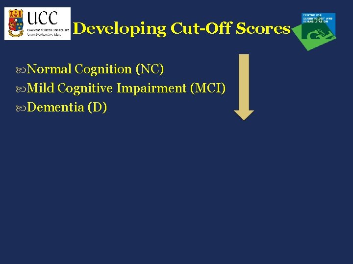 Developing Cut-Off Scores Normal Cognition (NC) Mild Cognitive Impairment (MCI) Dementia (D) 