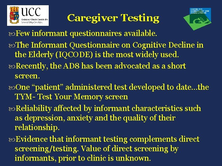 Caregiver Testing Few informant questionnaires available. The Informant Questionnaire on Cognitive Decline in the