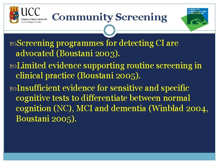 Community Screening programmes for detecting CI are advocated (Boustani 2003). Limited evidence supporting routine